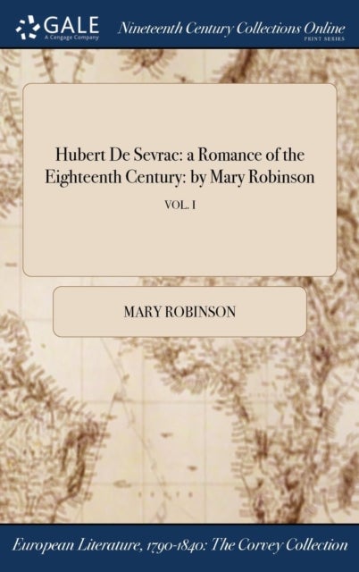 Hubert De Sevrac - a Romance of the Eighteenth Century: by Mary Robinson; VOL. I