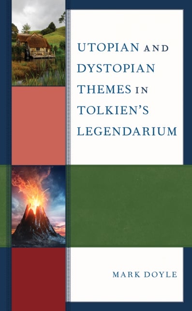 Utopian and Dystopian Themes in Tolkien's Legendarium av Mark Doyle