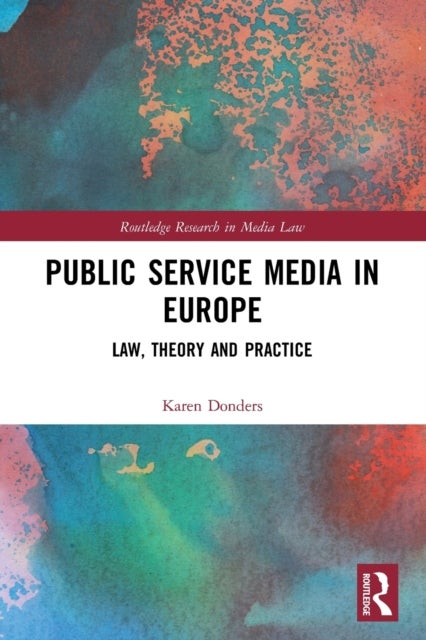 Public Service Media in Europe - Law, Theory and Practice
