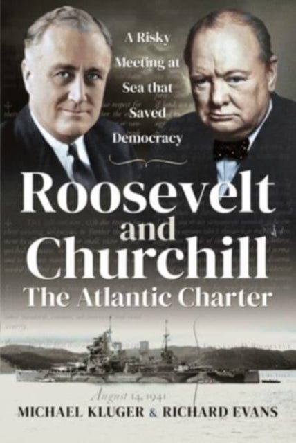 Roosevelt and Churchill The Atlantic Charter - A Risky Meeting at Sea that Saved Democracy
