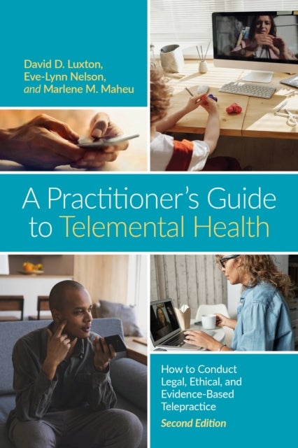 A Practitioner¿s Guide to Telemental Health - How to Conduct Legal, Ethical, and Evidence-Based Telepractice