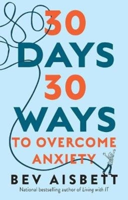 30 Days 30 Ways to Overcome Anxiety: from the bestselling anxiety expert - from the bestselling anxiety expert