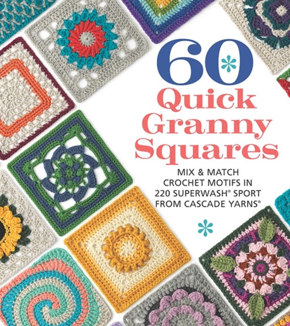 60 Quick Granny Squares - Mix & Match Crochet Motifs in 220 Superwash® Sport from Cascade Yarns®