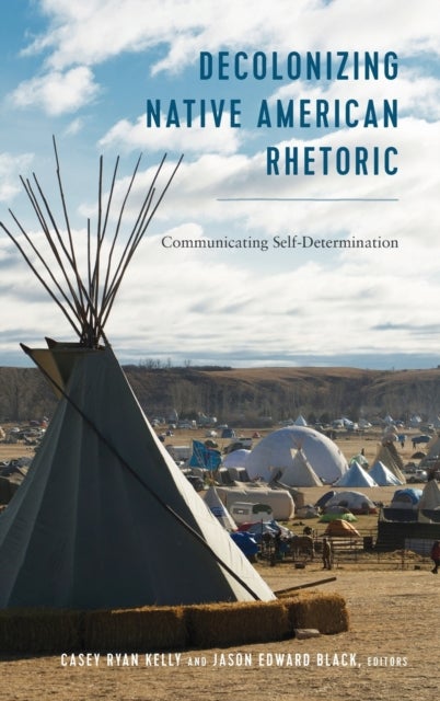 Decolonizing Native American Rhetoric - Communicating Self-Determination