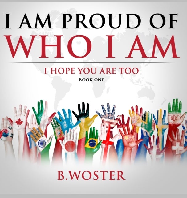 I Am Proud of Who I Am - I hope you are too (Book One)