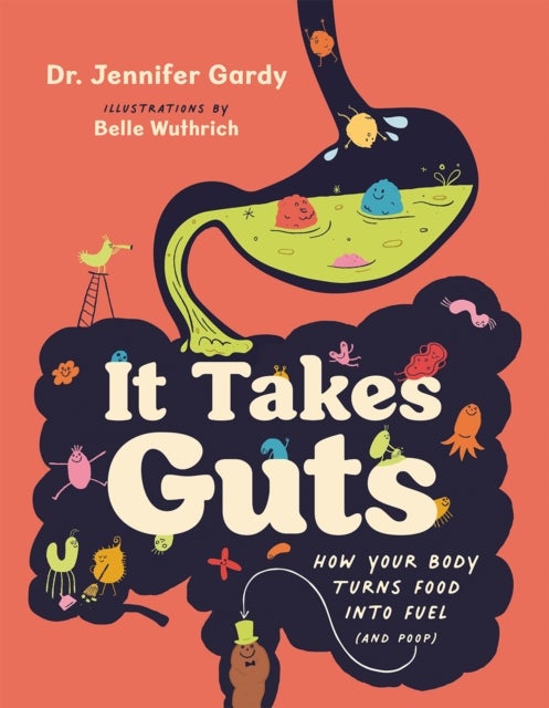 It Takes Guts - How Your Body Turns Food Into Fuel (and Poop)