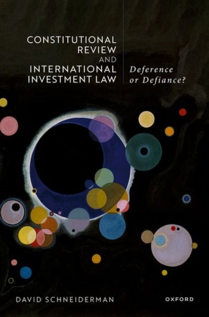 Constitutional Review and International Investment Law - Deference or Defiance?