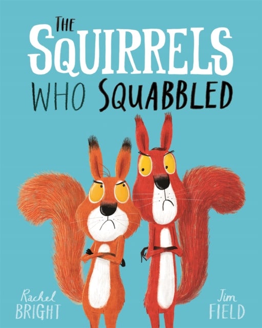 The Squirrels Who Squabbled - From The World of Rachel Bright & Jim Field