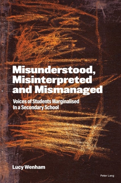 Misunderstood, Misinterpreted and Mismanaged - Voices of Students marginalised in a Secondary School