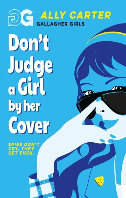 Gallagher Girls: Don't Judge a Girl by Her Cover - Book 3: the million copy selling series set at an elite boarding school for spies
