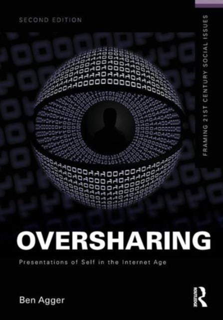 Oversharing: Presentations of Self in the Internet Age