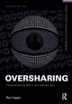 Oversharing: Presentations of Self in the Internet Age