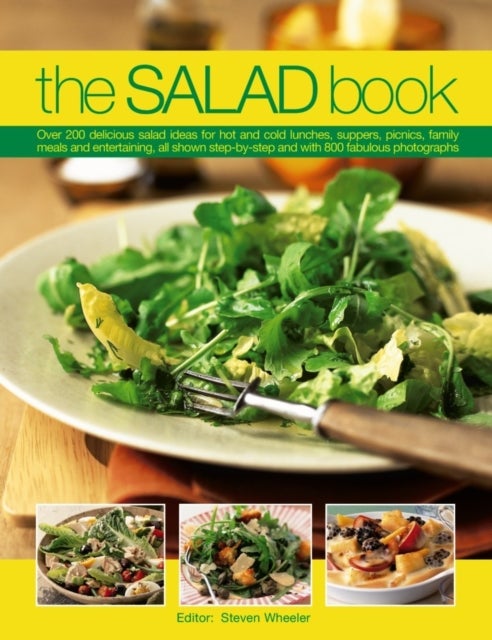 The Salad Book - Over 200 Delicious Salad Ideas for Hot and Cold Lunches, Suppers, Picnics, Family Meals and Entertaining, All Shown Step by Step with Over 800 Fabulous Photographs