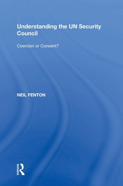 Understanding the UN Security Council - Coercion or Consent?