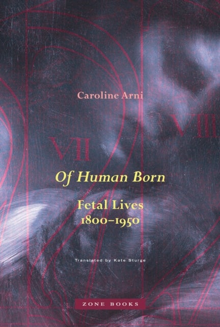 Of Human Born - Fetal Lives, 1800–1950