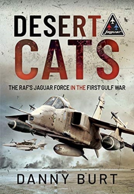 Desert Cats - The RAF's Jaguar Force in the First Gulf War