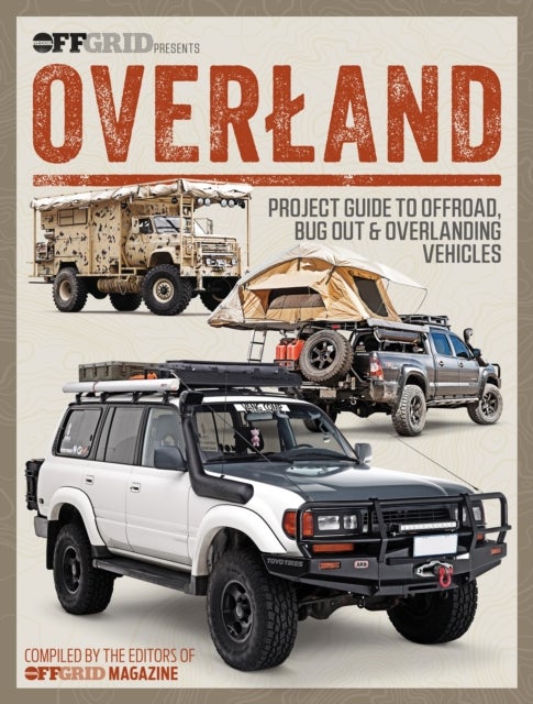 Overland - Project Guide to Offroad, Bug Out & Overlanding Vehicles
