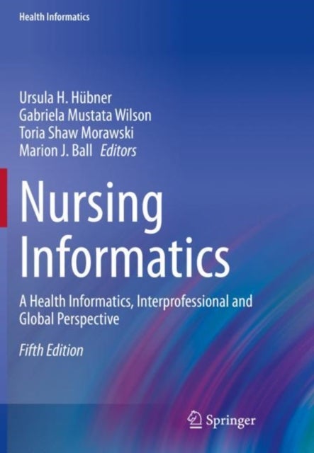 Nursing Informatics - A Health Informatics, Interprofessional and Global Perspective