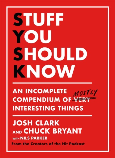 Stuff You Should Know - An Incomplete Compendium of Mostly Interesting Things