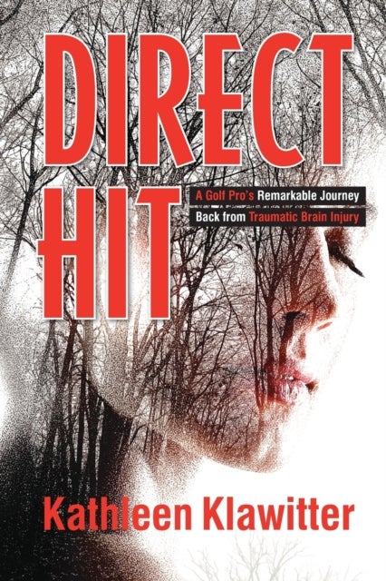 Direct Hit - A Golf Pro's Remarkable Journey back from Traumatic Brain Injury