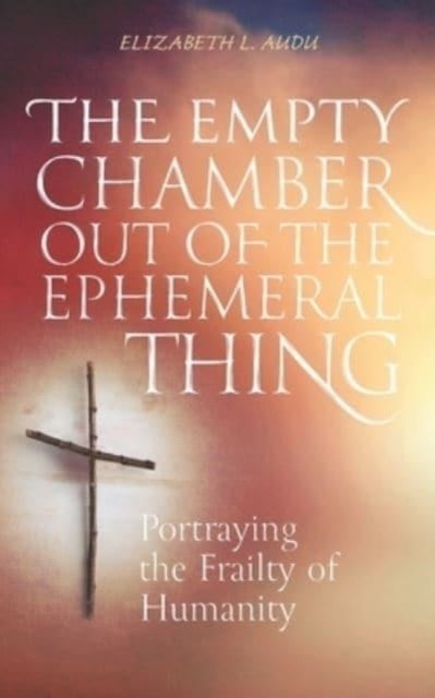 The Empty Chamber Out of The Ephemeral Thing - Portraying the Frailty of Humanity