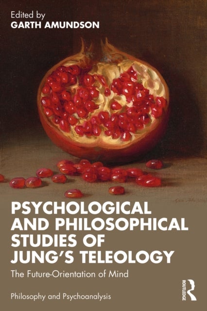Psychological and Philosophical Studies of Jung’s Teleology - The Future-Orientation of Mind