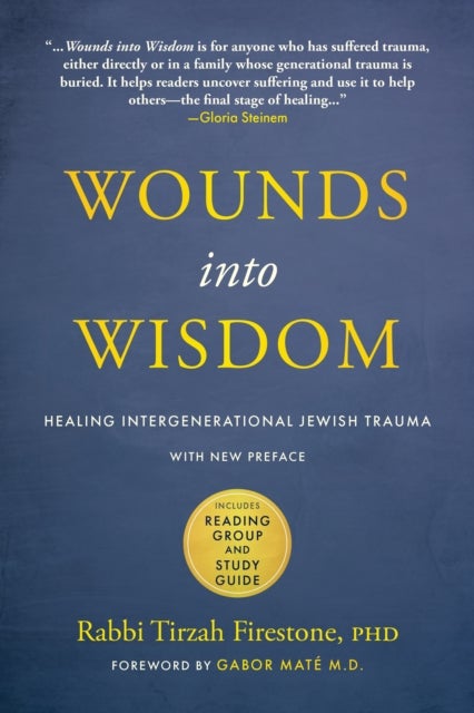 Wounds into Wisdom - Healing Intergenerational Jewish Trauma: New Preface by Author, New Foreword by Gabor Mate, Reading Group and Study Guide