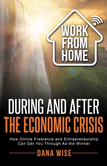 Work from Home During and After the Economic Crisis - How Online Freelance and Entrepreneurship Can Get You Through As the Winner