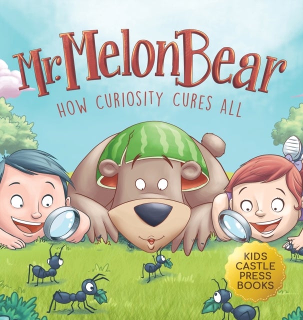 Mr. Melon Bear - How Curiosity Cures All: A fun and heart-warming Children's story that teaches kids about creative problem-solving (enhances creativity, problem-solving, critical thinking skills, and more)