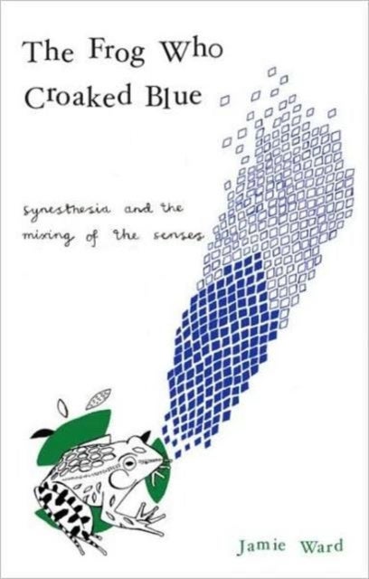 The Frog Who Croaked Blue - Synesthesia and the Mixing of the Senses