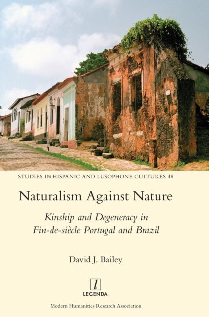 Naturalism Against Nature - Kinship and Degeneracy in Fin-de-siecle Portugal and Brazil