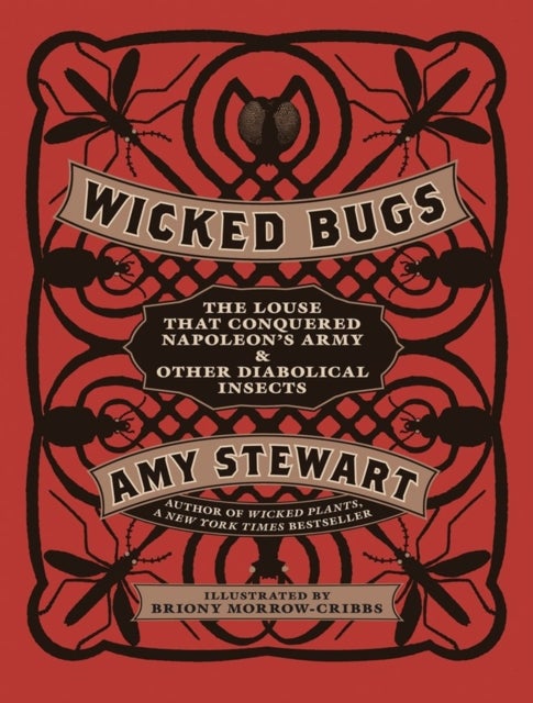 Wicked Bugs - The Louse That Conquered Napoleon's Army & Other Diabolical Insects