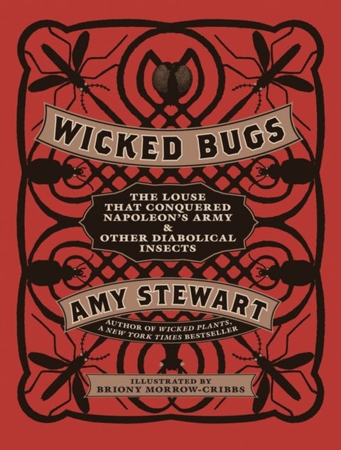 Wicked Bugs - The Louse That Conquered Napoleon's Army & Other Diabolical Insects