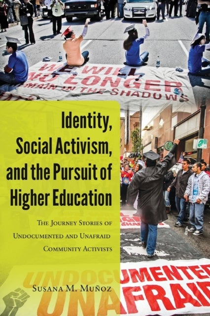 Identity, Social Activism, and the Pursuit of Higher Education - The Journey Stories of Undocumented and Unafraid Community Activists