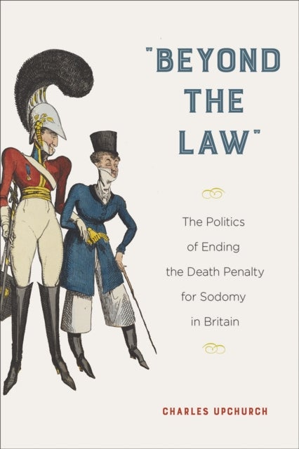 "Beyond the Law" - The Politics of Ending the Death Penalty for Sodomy in Britain