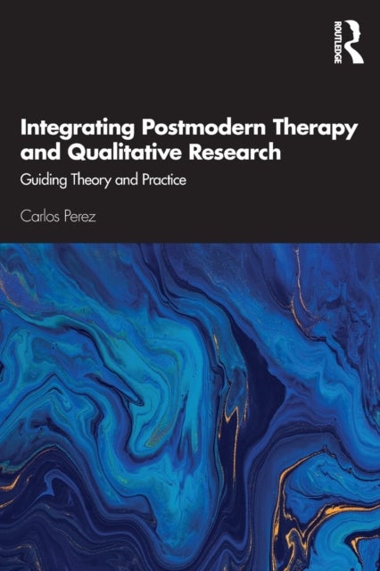 Integrating Postmodern Therapy and Qualitative Research - Guiding Theory and Practice