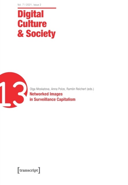 Digital Culture & Society (DCS) - Vol. 7, Issue 2/2021  Networked Images in Surveillance Capitalism
