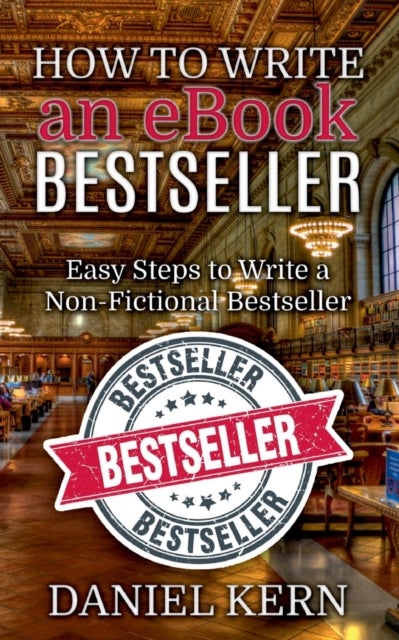 How to Write an eBook Bestseller - Easy Steps to Write a Non-Fictional Bestseller