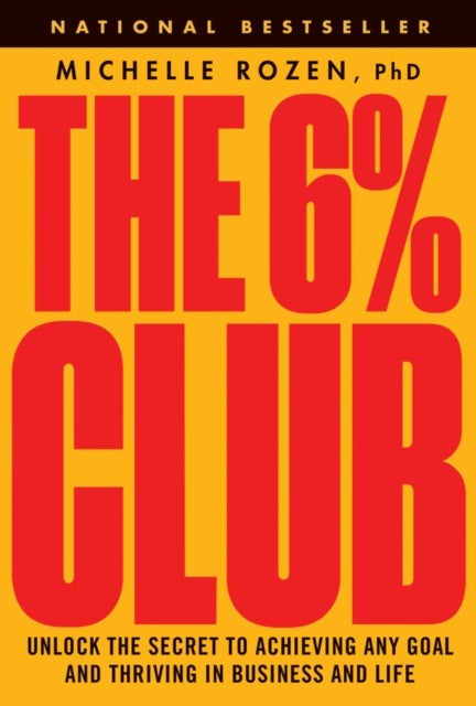 The 6% Club - Unlock the Secret to Achieving Any Goal and Thriving in Business and Life