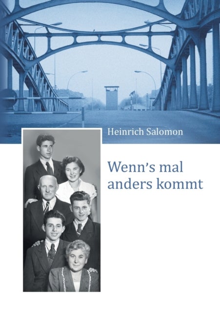 Wenn's mal anders kommt - Meine Jahre in einem geteilten Land