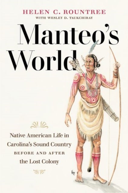 Manteo's World - Native American Life in Carolina's Sound Country Before and After the Lost Colony