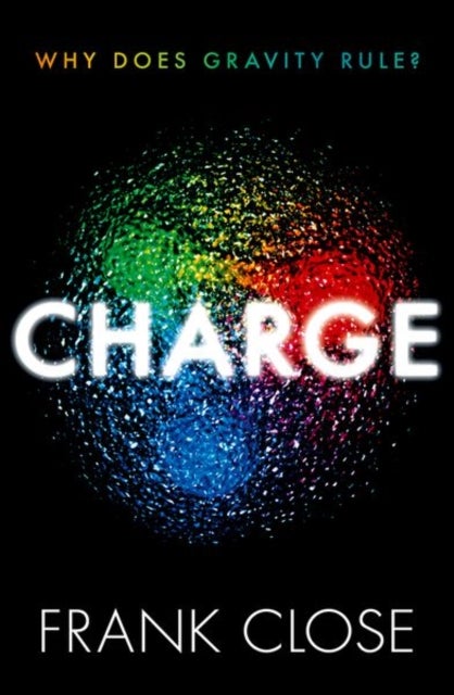 CHARGE - Why Does Gravity Rule?