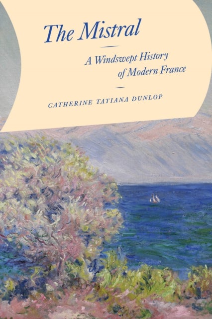The Mistral - A Windswept History of Modern France