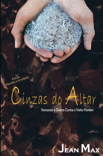 Cinzas Do Altar - Vencendo a Guerra Contra O Velho Homem
