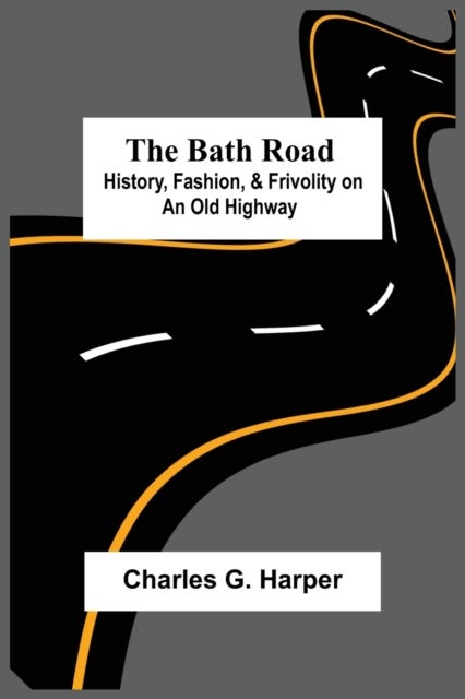 The Bath Road - History, Fashion, & Frivolity On An Old Highway