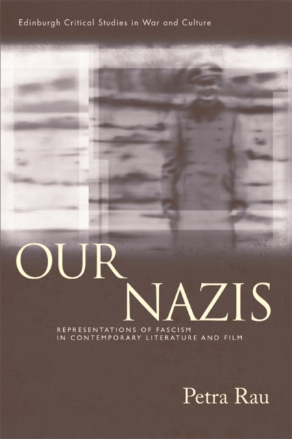 Our Nazis - Representations of Fascism in Contemporary Literature and Film
