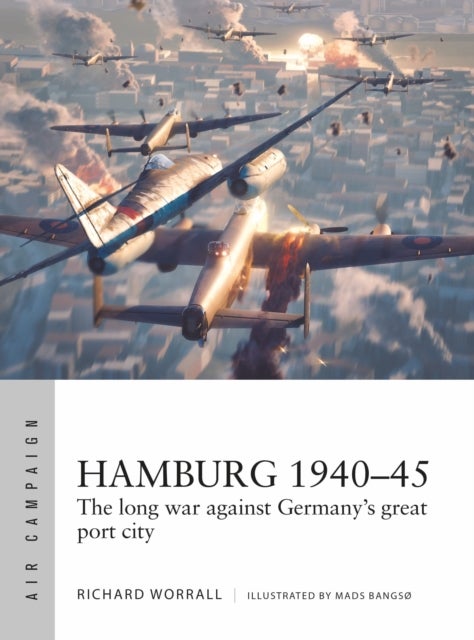 Hamburg 1940¿45 - The long war against Germany's great port city