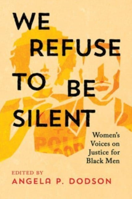 We Refuse to Be Silent - Women’s Voices on Justice for Black Men