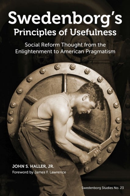 Swedenborg's Principles of Usefulness - Social Reform Thought from the Enlightenment to American Pragmatism