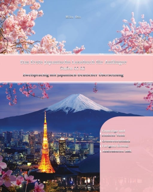 Das Erste Japanische Lesebuch fur Anfanger - Stufen A1 A2 Zweisprachig mit Japanisch-deutscher Ubersetzung